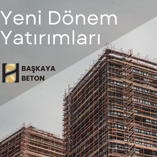 Başkaya Beton Üretim Gücünü Artırıyor: Yeni Dönem Yatırımlarıyla Sektörde Güçlü Hamle